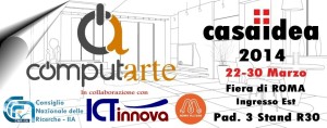 ComputArte a CasaIdea 2014 alla Nuova Fiera di Roma dal 22 al 30 Marzo.