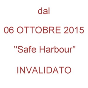 Dal 06 OTT 15 safe harbour invalidato